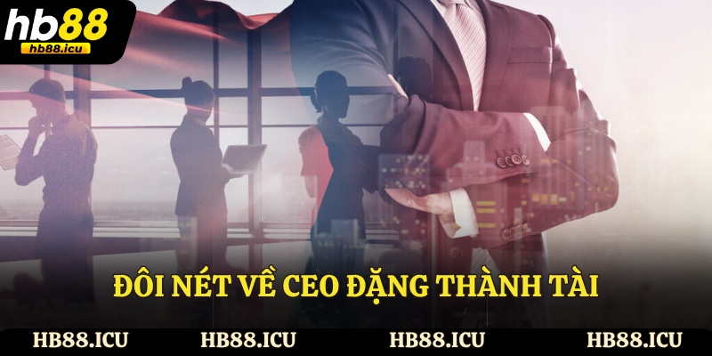 Đôi nét về CEO Đặng Thành Tài