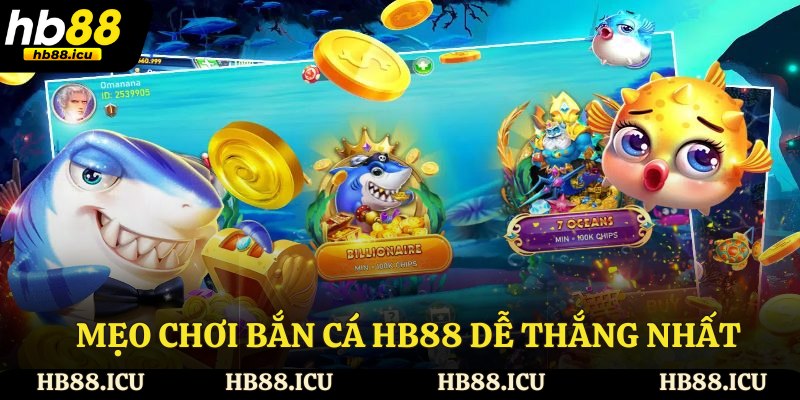 Mẹo chơi bắn cá HB88 dễ thắng nhất