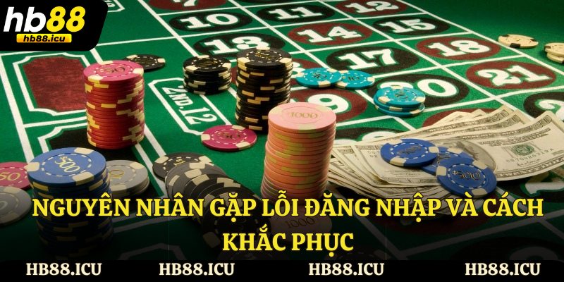 Nguyên nhân gặp lỗi đăng nhập và cách khắc phục