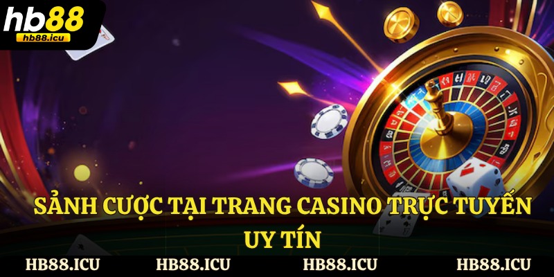 Sảnh cược tại trang casino trực tuyến uy tín