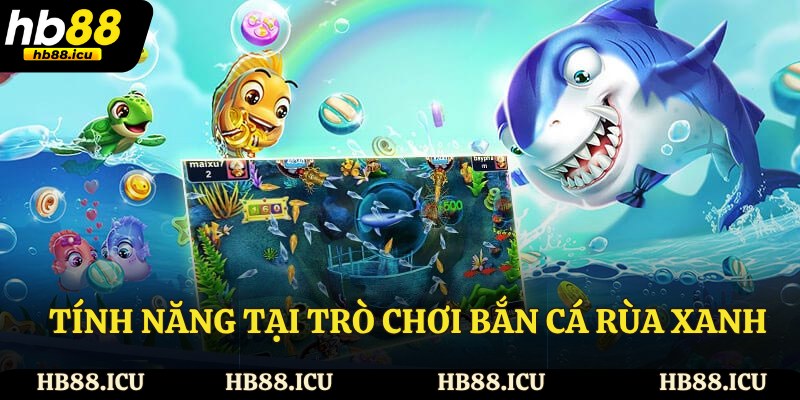 Tính năng tại bắn cá rùa xanh