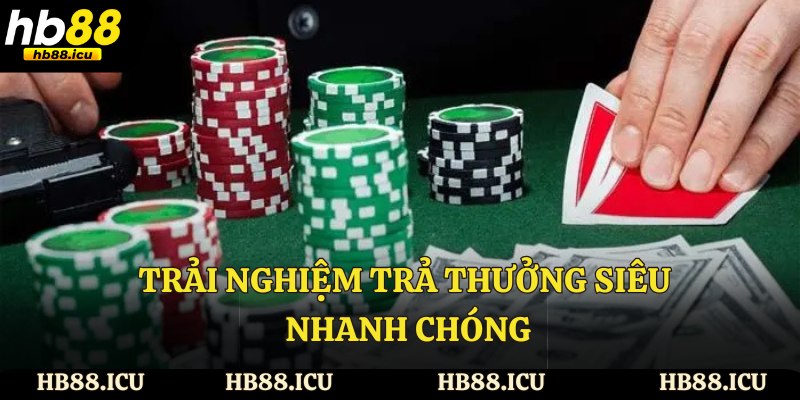 Trải nghiệm trả thưởng siêu nhanh chóng